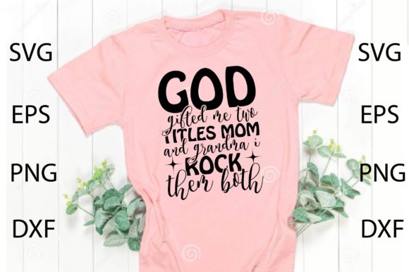 God Gifted Me Two Titles Mom and GranSVG Graphics for Crafts