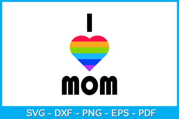 I Love Mom Pride Mom Graphics and Crafts Review