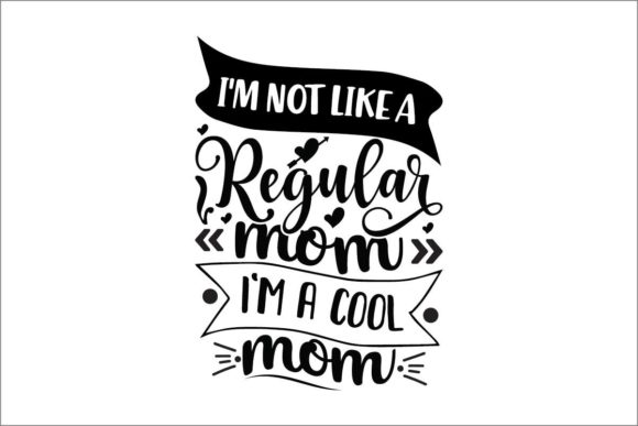 I m Not Like a Regular Mom Im a Cool Mom Graphics and Crafts