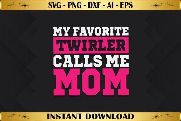 My Favorite Twirler Calls Me Mom Graphics and Crafts Review