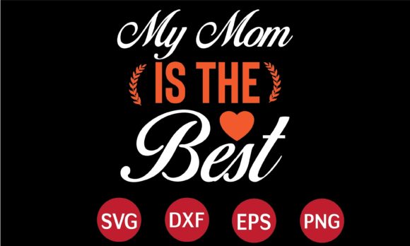 My Mom is the Best SVG Graphics for Crafts