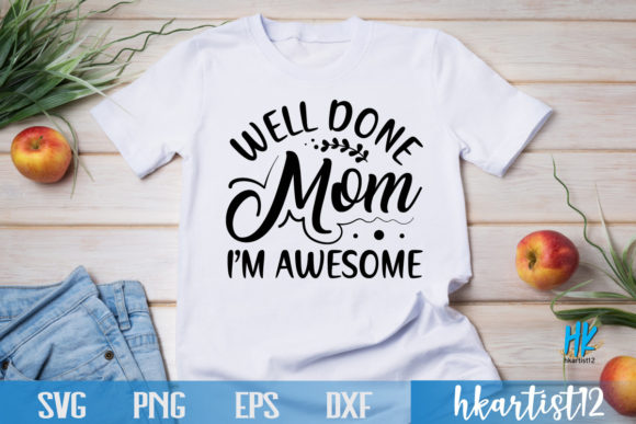 WELL DONE MOM, I’M AWESOME SVG Graphics for Crafts